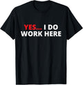 Sarcastic Yes I Work Here Retail Worker Office T-ShirtMen's and women's gift, black and white T-shirt, size: Extra large S-4XL