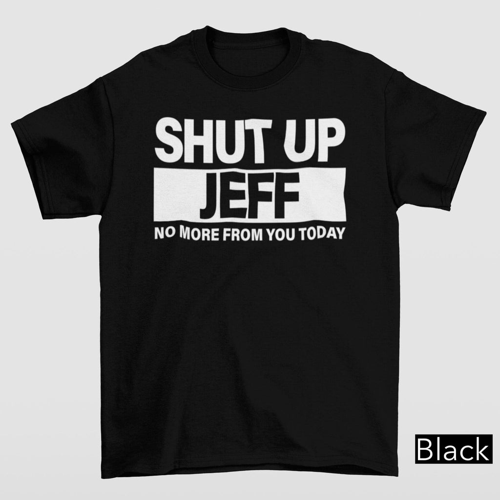 Shut Up Jeff Shirt Funny Sarcastic Saying Shirt For Friend Humorous Statement Shirt Office