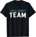 Small Market Team Sarcastic Saying T-Shirt