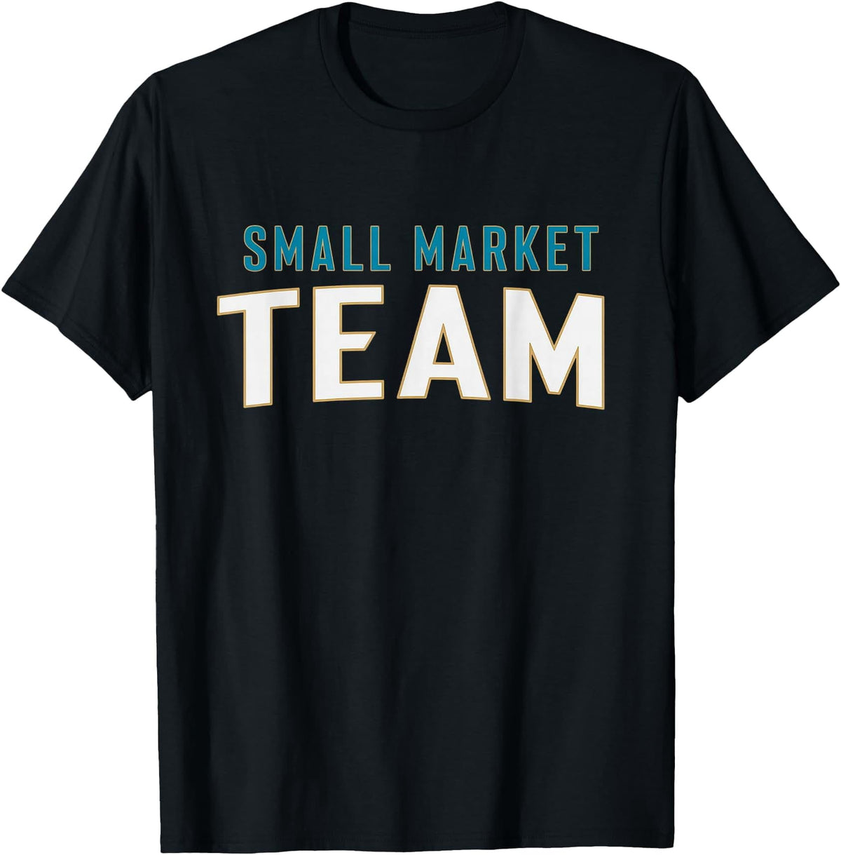 Small Market Team Sarcastic Saying T-Shirt