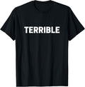 Terrible T-shirt Funny Sarcastic Word Saying Novelty Tee T-Shirt men and women can wear, black, white, gifts