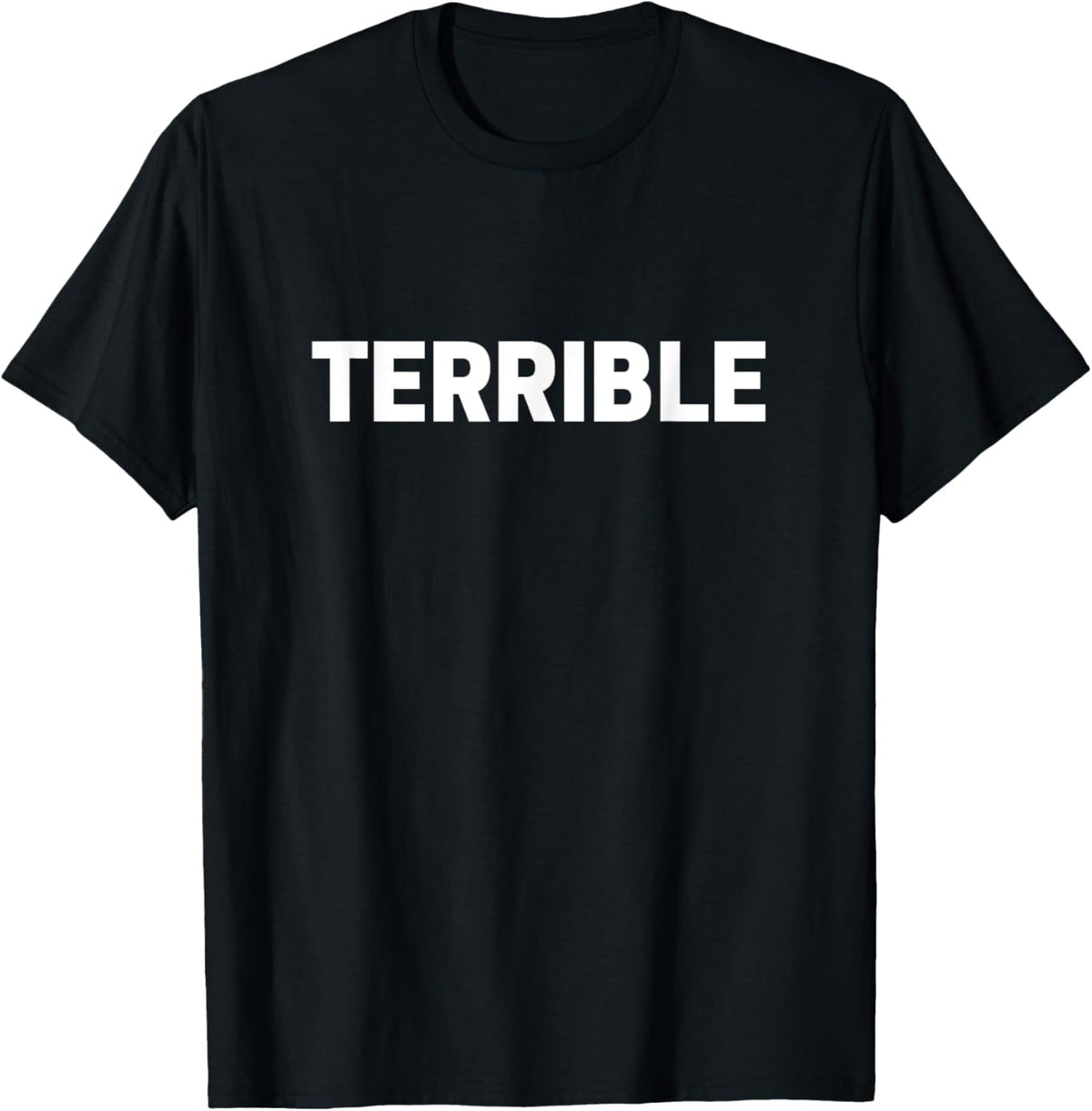 Terrible T-shirt Funny Sarcastic Word Saying Novelty Tee T-Shirt men and women can wear, black, white, gifts