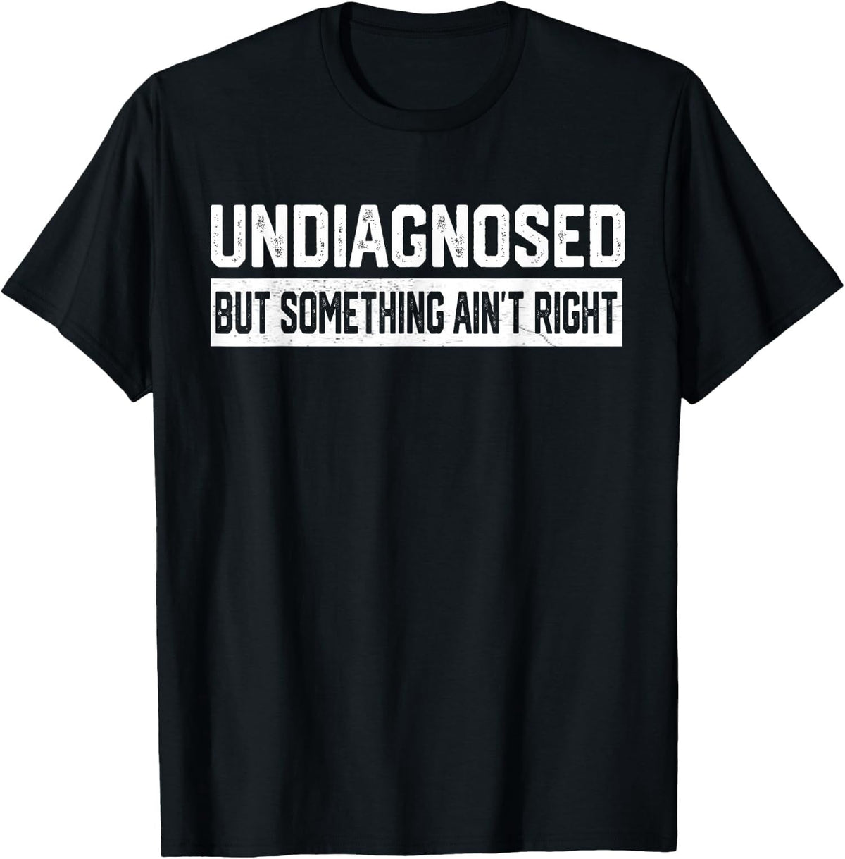 Undiagnosed Something Aint Right Quote Classic Retro Design Vintage Inspired T-Shirt
