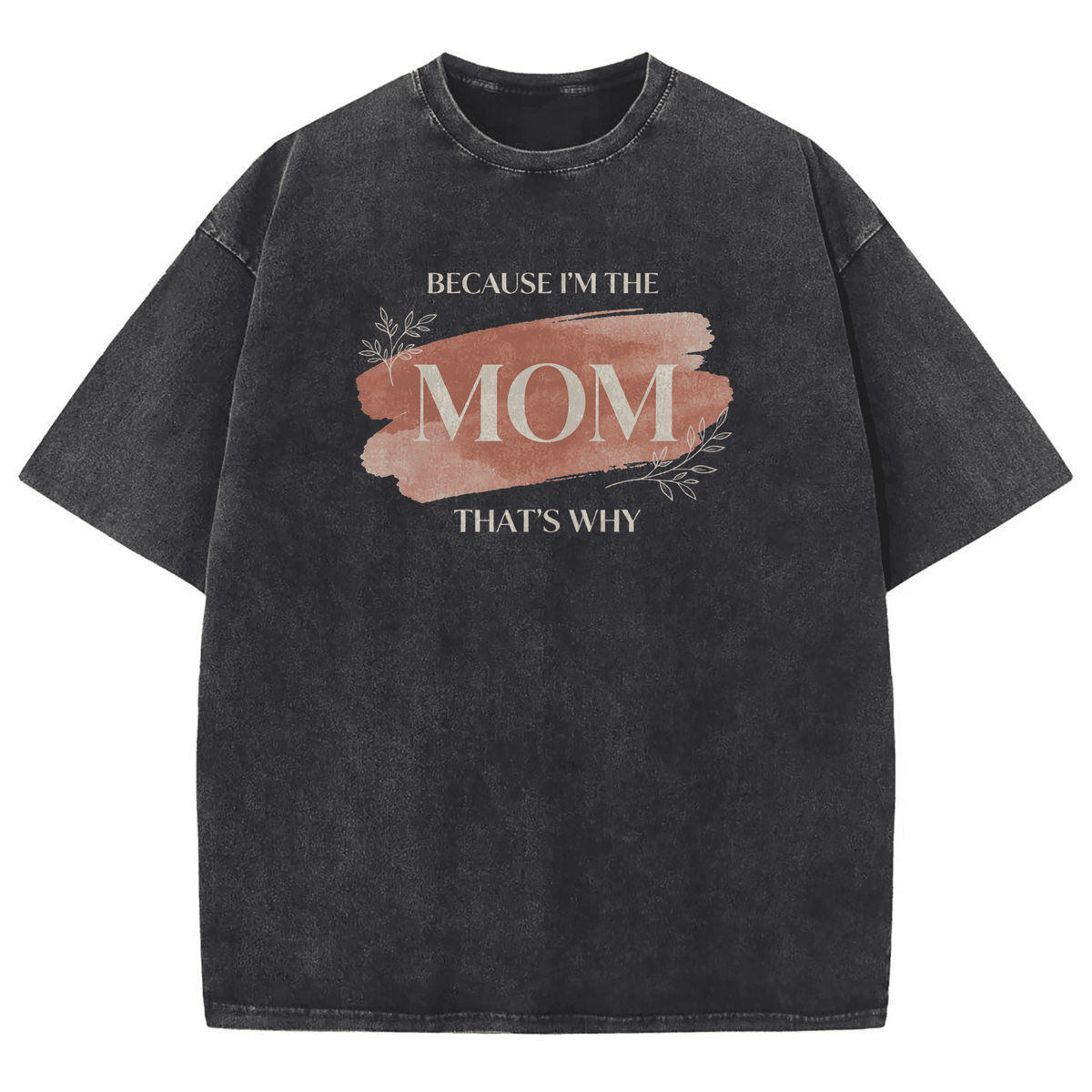 Vintage Washed Black Oversized Graphic Tee for Women, Funny Because I'm the Mom That's Why Sarcastic Quote T-Shirt, Trendy Loose Fit Mom Life Graphic Shirt