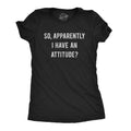 Womens so Apparently I Have An Attitude T shirt Funny Sayings Sarcastic Tee Womens Graphic Tees
