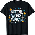 Not The Worst Employee Funny Sarcastic Saying Work Job Meme T-Shirt - Classic Funny sarcasm t shirt Unisex 100% Cotton Crew Neck T-Shirt Breathable Casual Everyday Wear Affordable Graphic Soft Cheap