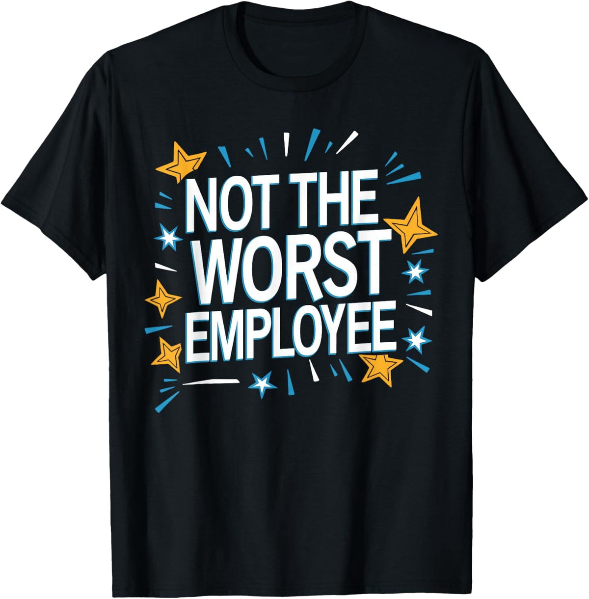 Not The Worst Employee Funny Sarcastic Saying Work Job Meme T-Shirt - Classic Funny sarcasm t shirt Unisex 100% Cotton Crew Neck T-Shirt Breathable Casual Everyday Wear Affordable Graphic Soft Cheap