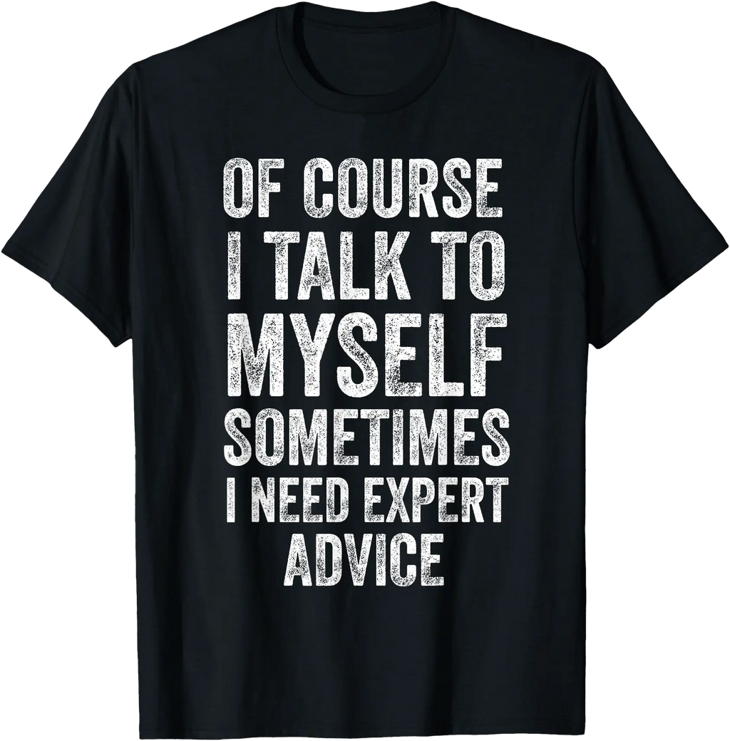 of Course I Talk to Myself Funny Sarcastic Quote T-Shirt, Vintage Birthday Gift